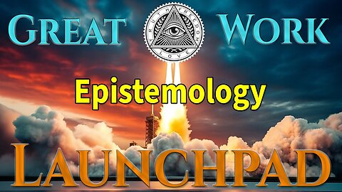 Great Work Launchpad Ep.14 - Shadow Work Pt.12, Epistemology