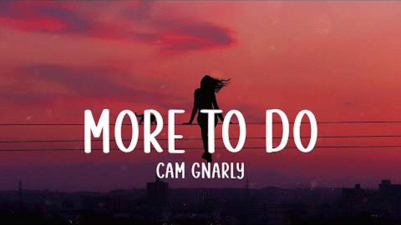 MORE TO DO - Cam Gnarly (Lyrics)