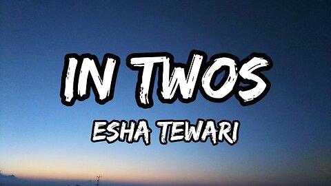 Esha Tewari - In Twos (Lyrics)