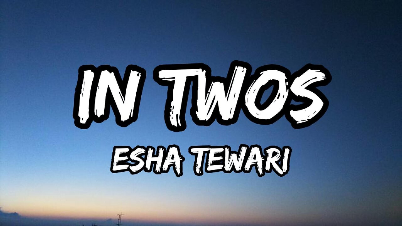 Esha Tewari - In Twos (Lyrics)
