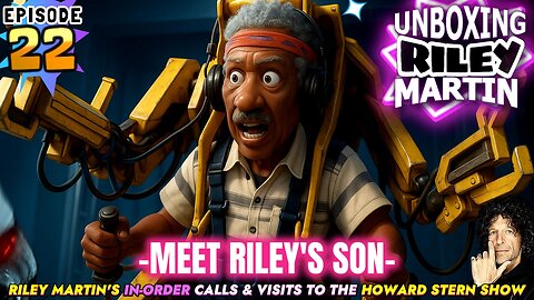 UNBOXING RILEY MARTIN - EPISODE 22 - FROM THE HOWARD STERN SHOW - MEET RILEY MARTIN'S SON