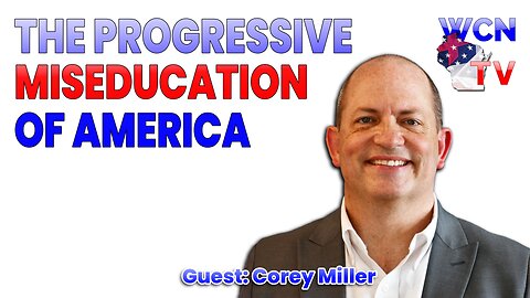 11-11-2025 | Guest: "Corey Miller" Topic: "The Progressive Miseducation of America"