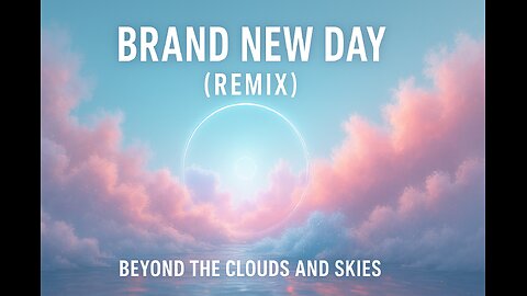 Brand New Day (Remix) | Beyond the Clouds and Skies 🌌✨