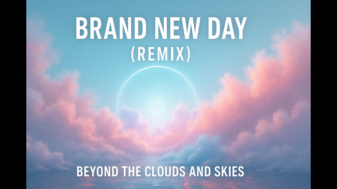 Brand New Day (Remix) | Beyond the Clouds and Skies 🌌✨