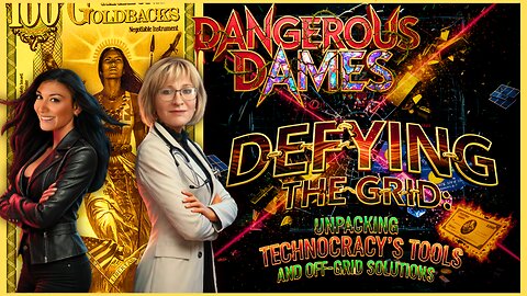 Dangerous Dames | Ep.79: Defying The Grid: The Great Reset and Off-Grid Solutions