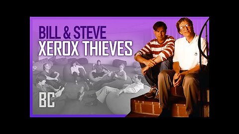 The Xerox Thieves: Steve Jobs & Bill Gates