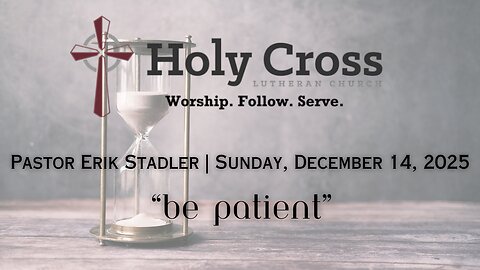 12/14/2025 | "Be Patient" | Holy Cross Lutheran Church | Midland, Texas