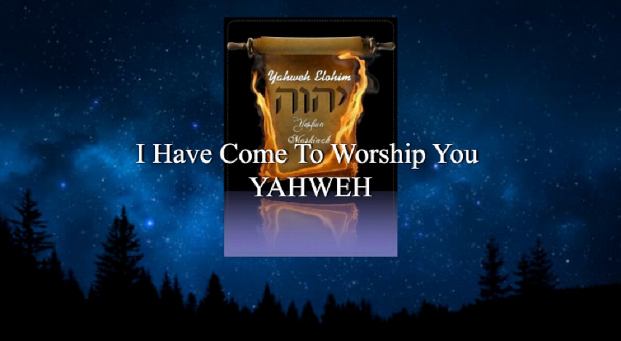 I Have Come To Worship You YAHWEH