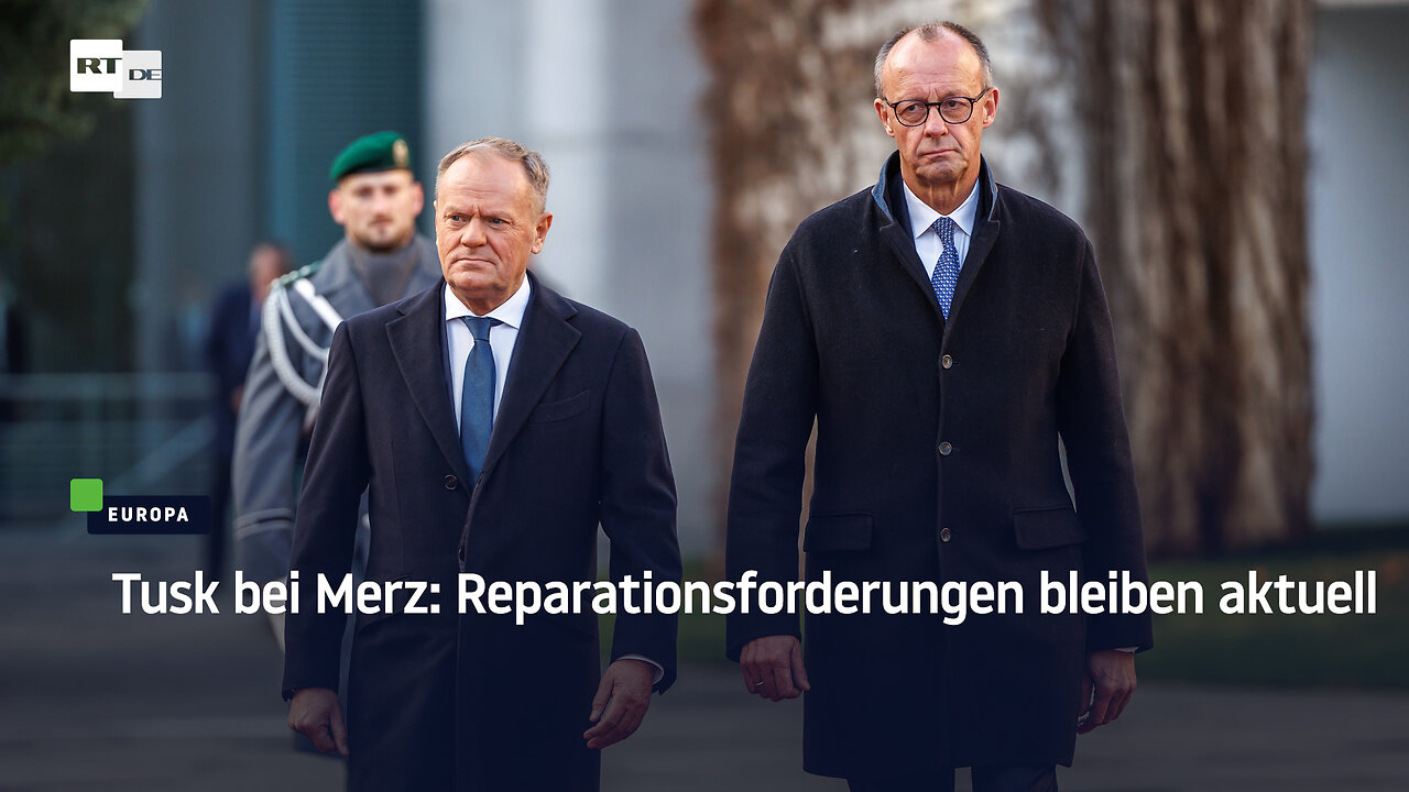 Tusk bei Merz: Reparationsforderungen bleiben aktuell