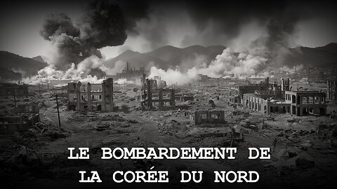 LE BOMBARDEMENT DE LA CORÉE DU NORD