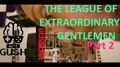 Nerd Gush - Alan Moore's The League of Extraordinary Gentlemen V: 1 - Part 2 (RIP Kentaro Miura)
