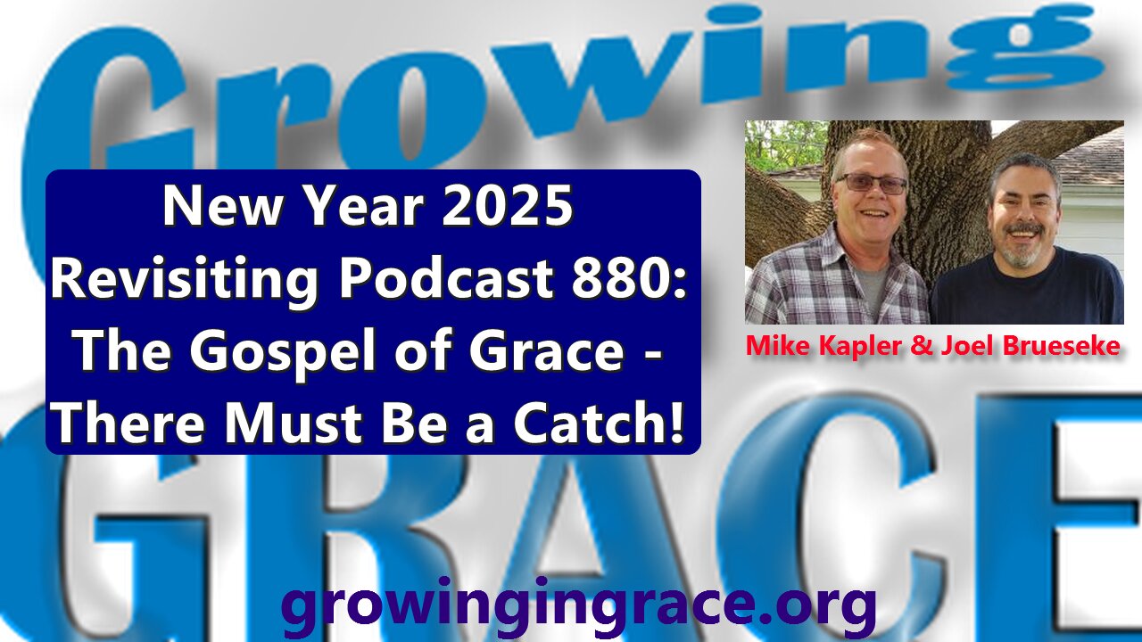 New Year 2025 - Revisiting Podcast 880: The Gospel of Grace - There Must Be a Catch!