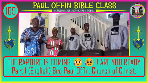 109| THE RAPTURE IS COMING 😥😥!! ARE YOU READY Part 1 English Bro Paul Offin Church of Christ.
