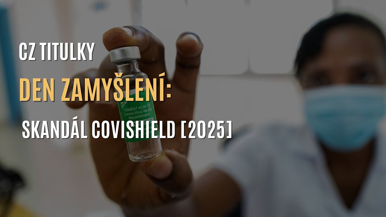Den zamyšlení: skandál Covishield [2025] - CZ TITULKY
