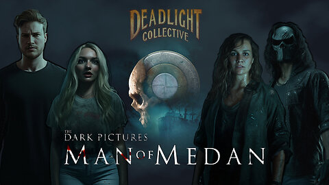 Deadlight Collective :: Man of Medan💚✨