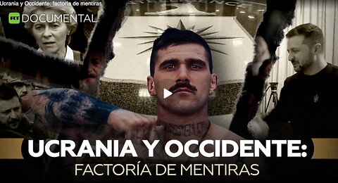 Ucrania y Occidente factoría de mentiras. DOCUMENTAL.