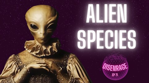 DISENRAGE #71: Alien Species