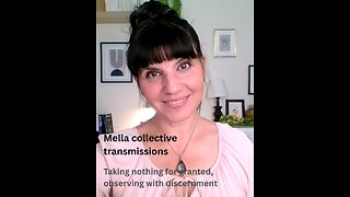 Taking nothing for granted, observing with discernment | Mella collective transmission