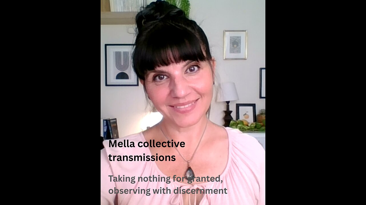 Taking nothing for granted, observing with discernment | Mella collective transmission