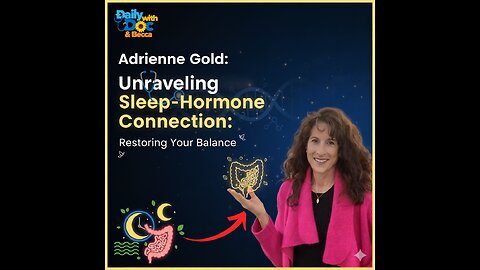 Revisit: Adrienne Gold: Unraveling the Sleep-Hormone Connection: Restoring Your Balance DWD 10/21/24