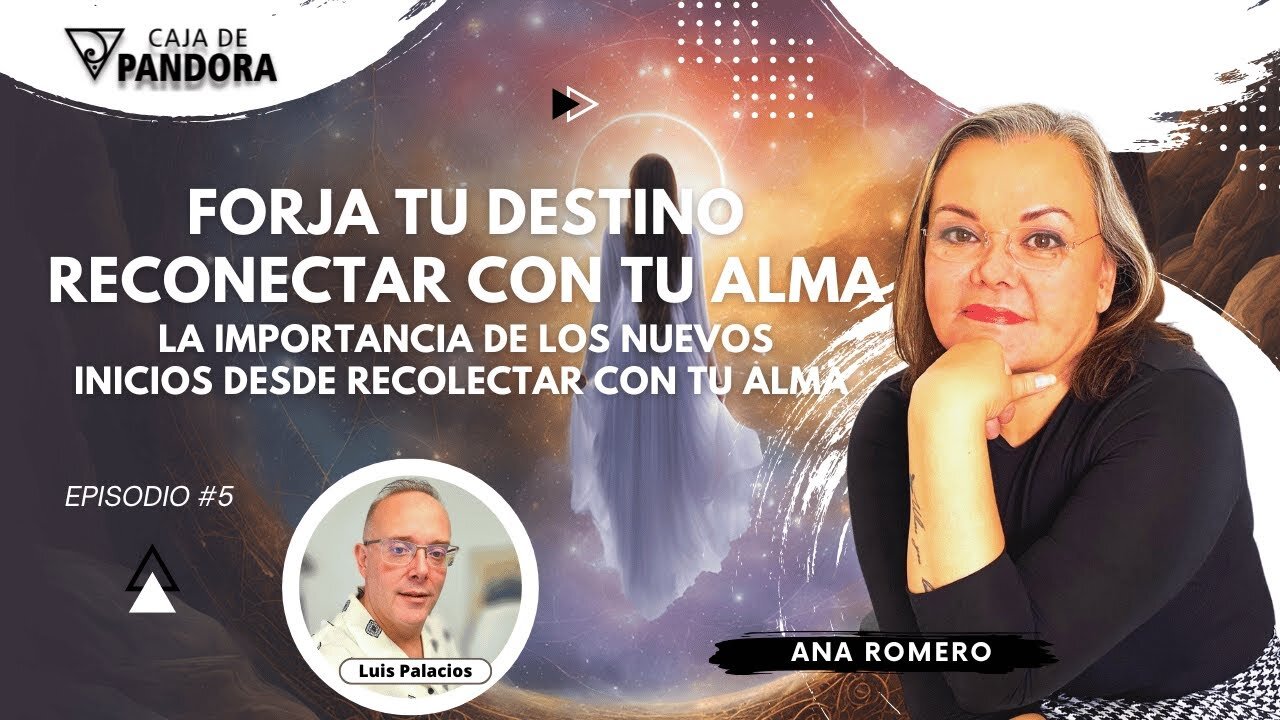 Forja tu Destino- Reconectar con tu Alma : La Importancia de los Nuevos Inicios con Ana Romero