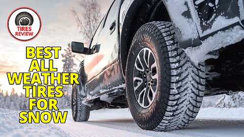 Best All Weather Tires for Snow | Year-Round Performance Explained