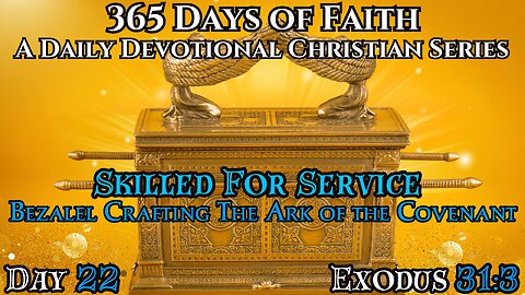 365 Days Of Faith: Daily Devotional | Ark Of The Covenant - Exodus 31:3 Verse Of The Day & Prayer