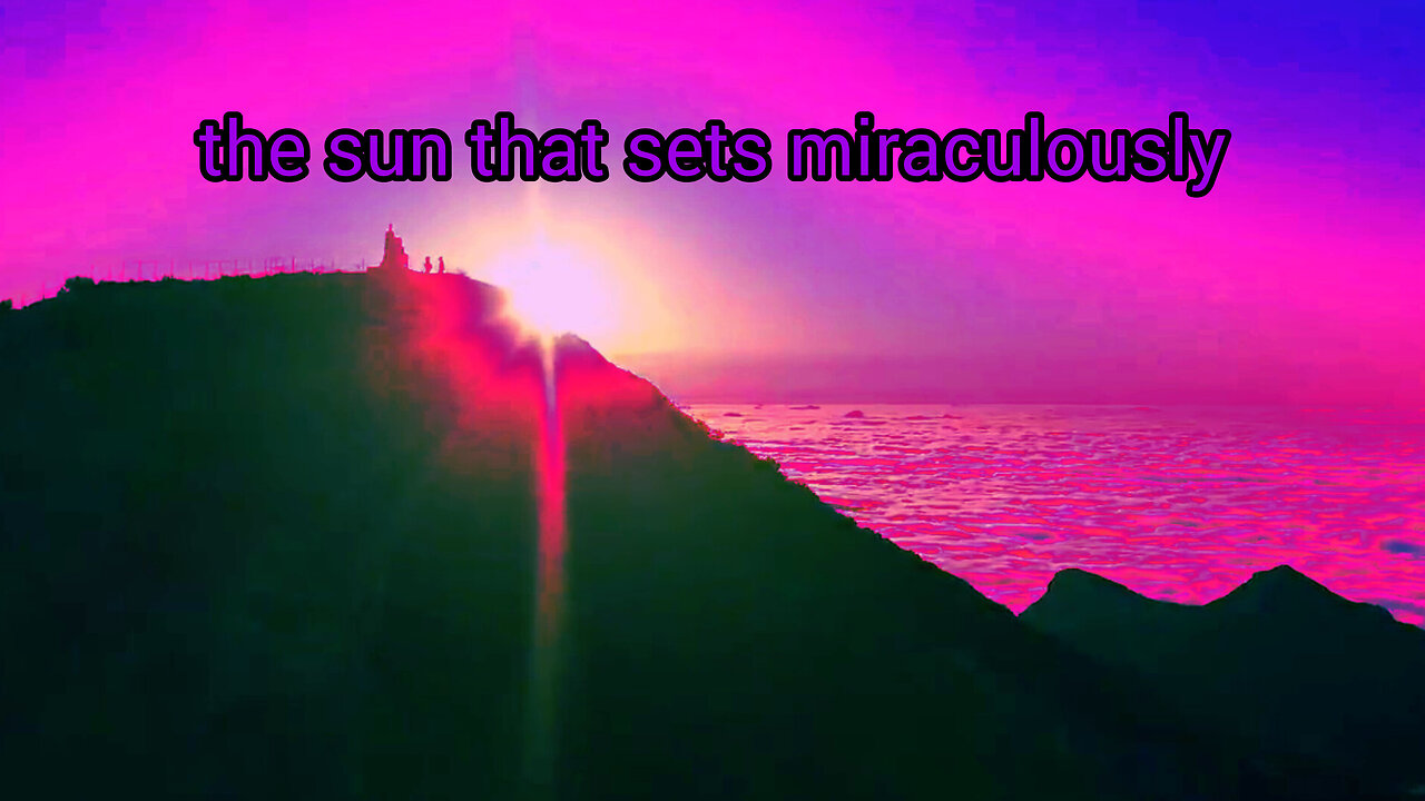 the sun that sets miraculously