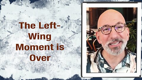 The Left-Wing Moment is over