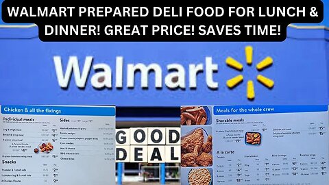 WALMART PREPARED DELI FOOD FOR LUNCH & DINNER! GREAT PRICE! SAVES TIME!