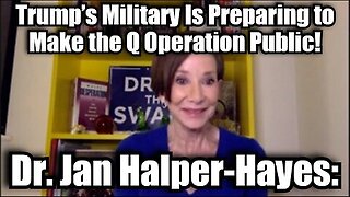 Dr. Jan Halper-Hayes - Trump's Military Is Preparing to Make the Q Operation Public!