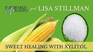 Informed Life Radio 11-28-25 Sweet Healing with Xylitol