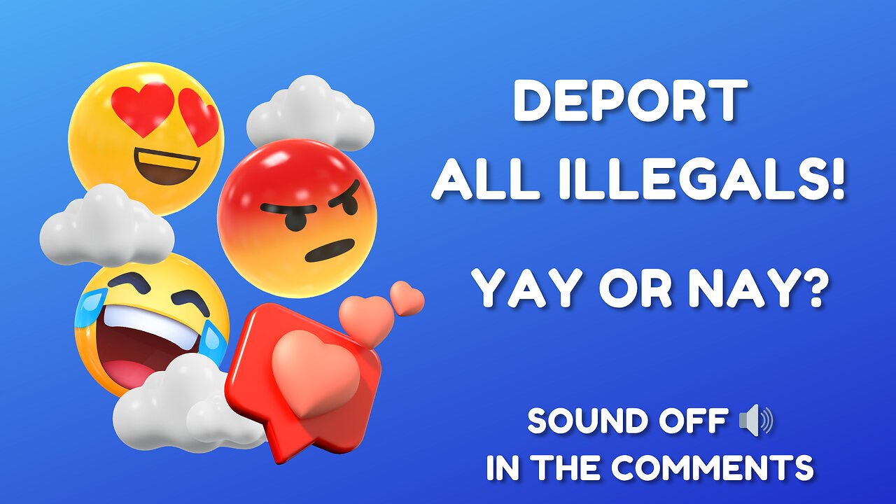 DEPORT ALL THE ILLEGALS! Agree or Disagree?