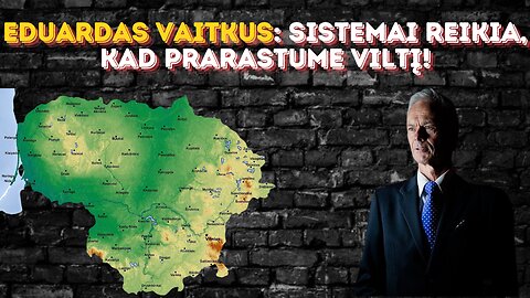 Eduardas Vaitkus: Sistemai reikia, kad prarastume viltįĄ