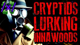 Cryptids Lurking and Waiting Innawoods | 4chan /x/ Paranormal Greentext Stories Thread