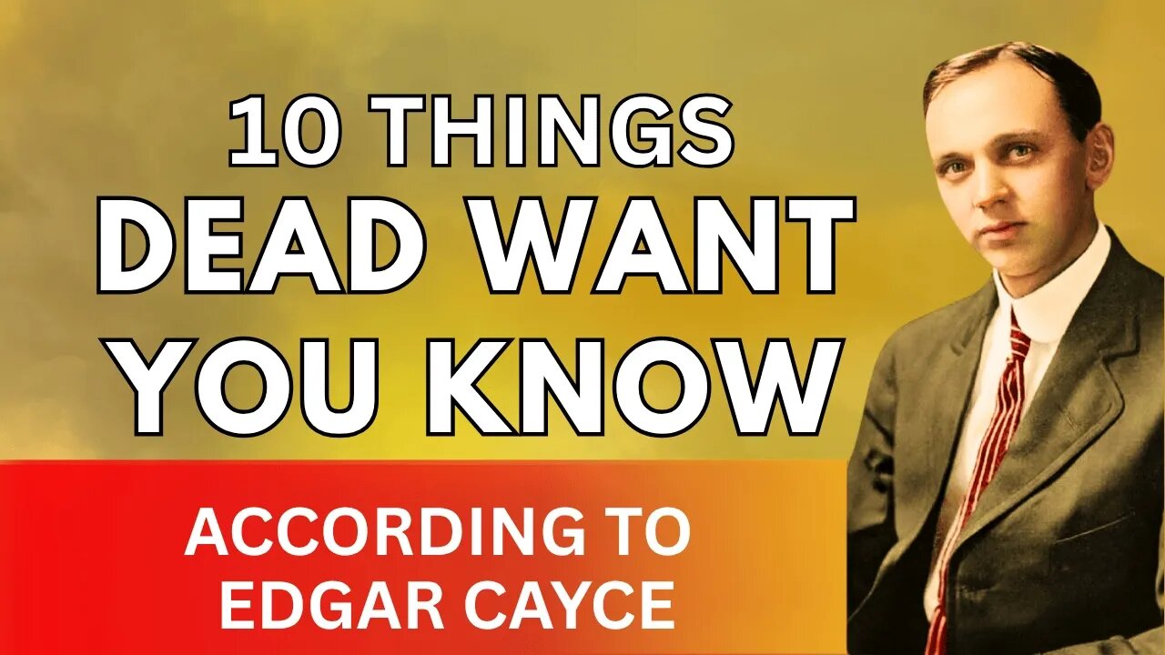 10 Things the Dead Want You to Know – According to Edgar Cayce