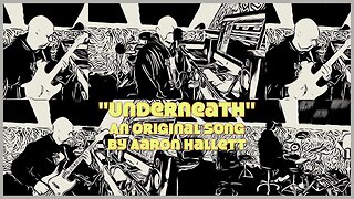 "Underneath" an Original Song by Aaron Hallett