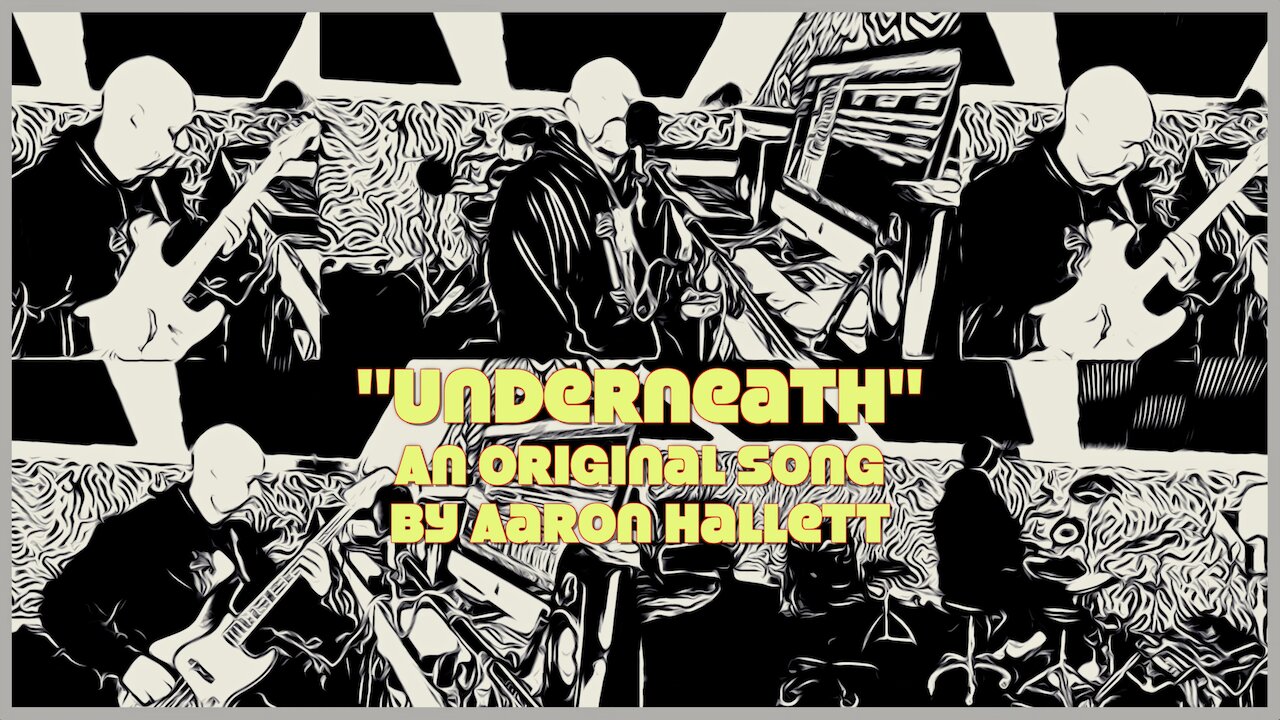 "Underneath" an Original Song by Aaron Hallett