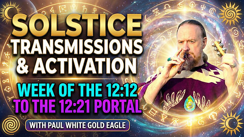 Solstice Corridor 12:12 to 12:21 Portal week Transmission and Activation with Paul White Gold Eagle