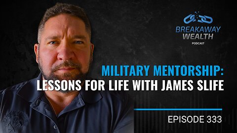 Military Mentorship: Lessons for Life with James Slife