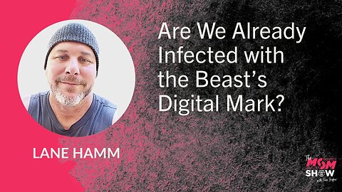 Ep. 897 - Are We Already Infected with the Beast’s Digital Mark? - Lane Hamm