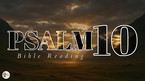 Psalm 10 Audio Bible Reading: Finding Hope and Overcoming Adversity (With Text NIV)