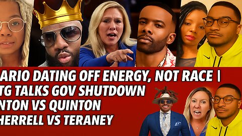 Mario Dating Off Energy, Not Race | MTG Talks Gov Shutdown | Anton vs Quinton | Cherrell vs Teraney