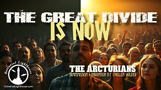 The Great Divide Is Now ~ The Arcturians ~ Chellea Wilder