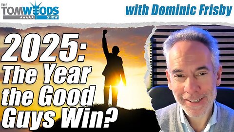 2025: The Year the Good Guys Win? | Tom Woods Show #2587