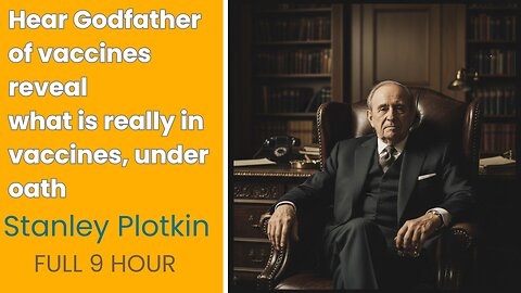 Vaccine "Godfather" Dr. Plotkin’s SHOCKING 9-Hour Confession: Fetal Cells, Orphans, Pharma Payoffs