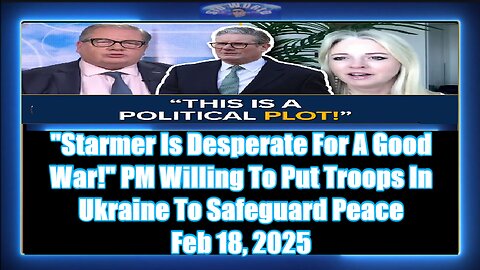 Starmer Is Desperate For A Good War! PM Willing To Put Troops In Ukraine To Safeguard Peace