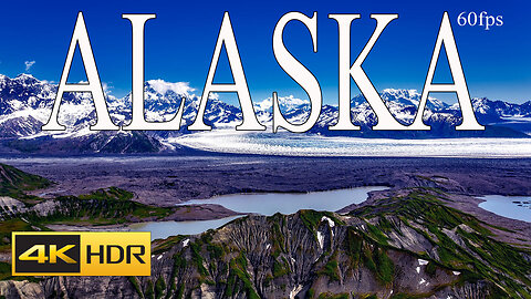 ALASKA 4K HDR 60fps VIDEO WITH RELAXATION MUSIC Alaska Beautiful Places 4K Ultra HD Video