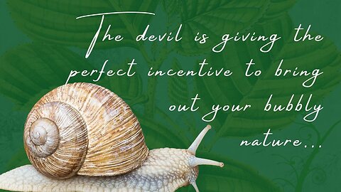 The devil is giving the perfect incentive to bring out your bubbly nature...