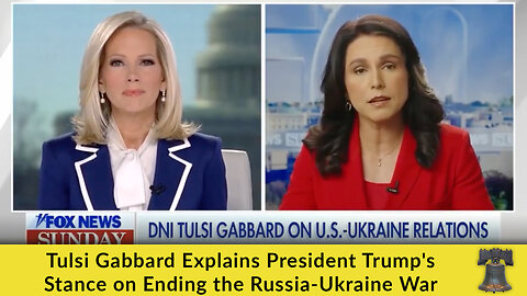 Tulsi Gabbard Explains President Trump's Stance on Ending the Russia-Ukraine War